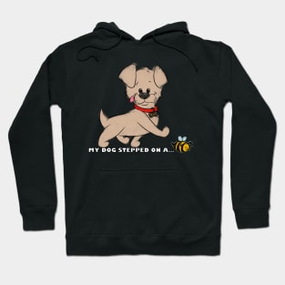 My Dog Stepped On A Bee! Hoodie